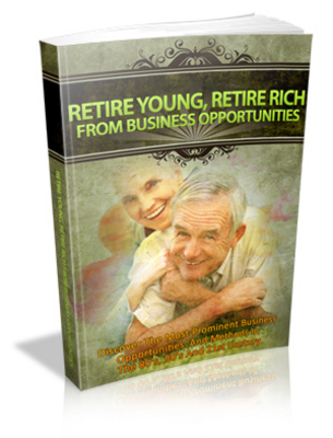 Product picture Retire Young, Retire Rich From Business Opportunities