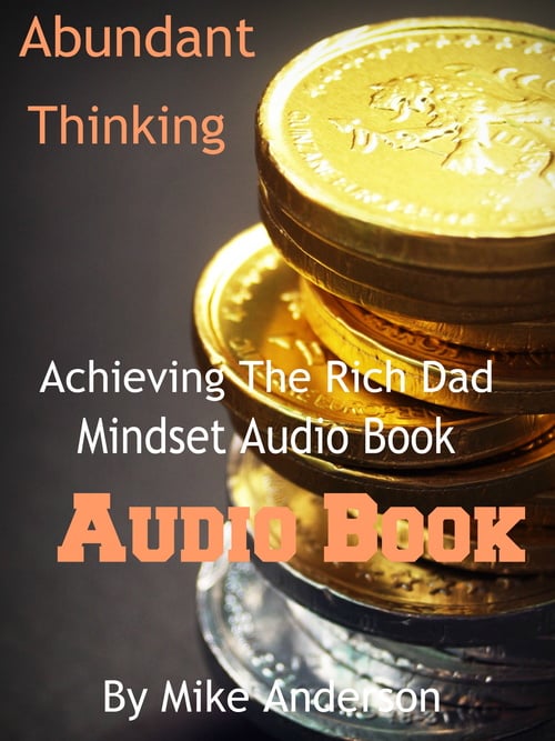 Product picture Abundant Thinking-The Rich Dad Mind Set Audio Book By Mike A